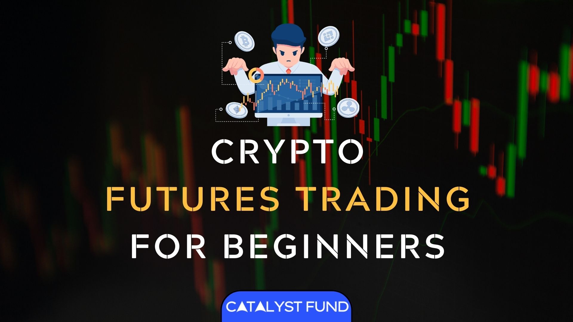 Crypto Futures Trading For Beginners 2024 Explained Guide Catalyst Fund